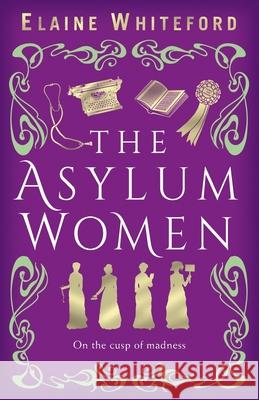 The Asylum Women Elaine Whiteford 9781738498130 Sterlini Publishing - książka