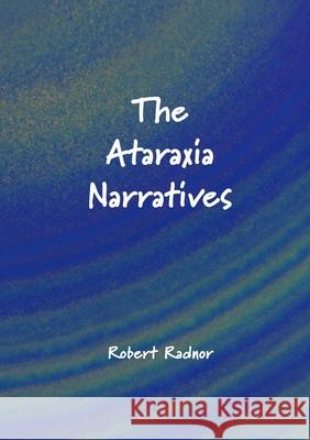 The Ataraxia Narratives Robert Radnor 9780244538507 Lulu.com - książka