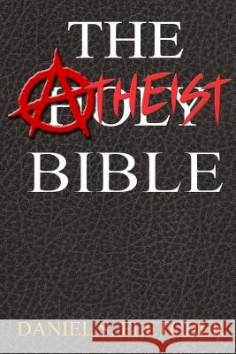 The Atheist Bible: Knowledge is Power! Fletcher, Daniel S. 9781517565350 Createspace - książka