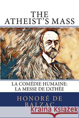 The Atheist's Mass: La Comédie Humaine: La Messe de l'Athée Bell, Clara 9781981710508 Createspace Independent Publishing Platform - książka
