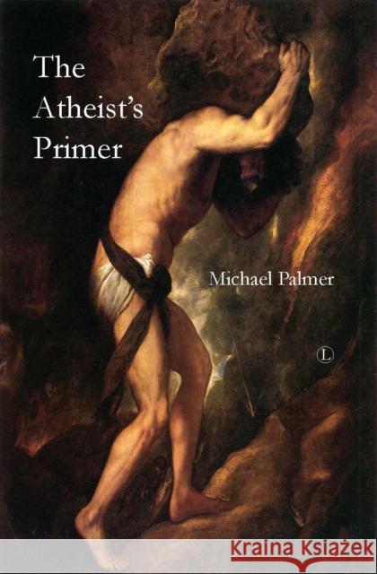 The Atheist's Primer Michael Palmer 9780718892975 Lutterworth Press - książka