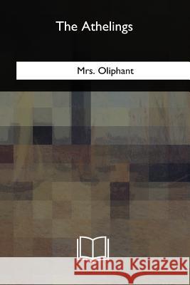 The Athelings Margaret Wilson Oliphant 9781717325280 Createspace Independent Publishing Platform - książka