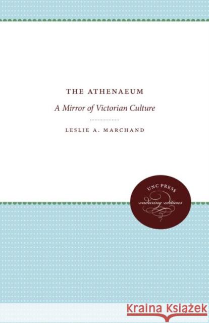 The Athenaeum: A Mirror of Victorian Culture Leslie a. Marchand 9781469613031 University of North Carolina Press - książka
