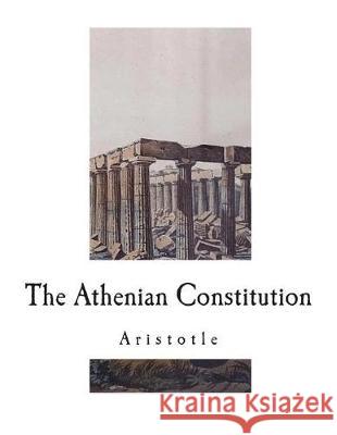 The Athenian Constitution Aristotle                                Sir Frederic G. Kenyon 9781724239303 Createspace Independent Publishing Platform - książka