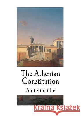 The Athenian Constitution: Aristotle Aristotle                                Sir Frederic G. Kenyon 9781537405001 Createspace Independent Publishing Platform - książka