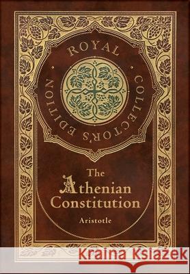 The Athenian Constitution (Royal Collector's Edition) (Case Laminate Hardcover with Jacket) Aristotle 9781774761724 Royal Classics - książka