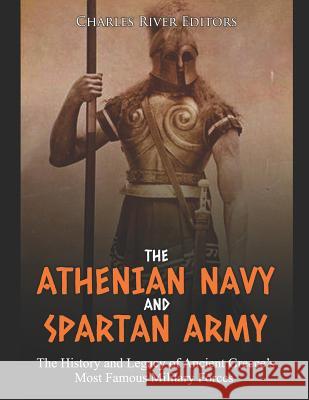 The Athenian Navy and Spartan Army: The History and Legacy of Ancient Greece's Most Famous Military Forces Charles River Editors 9781093946789 Independently Published - książka