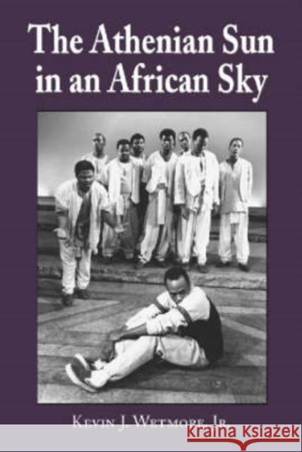 The Athenian Sun in an African Sky: Modern African Adaptations of Classical Greek Tragedy Wetmore, Kevin J. 9780786410934 McFarland & Company - książka