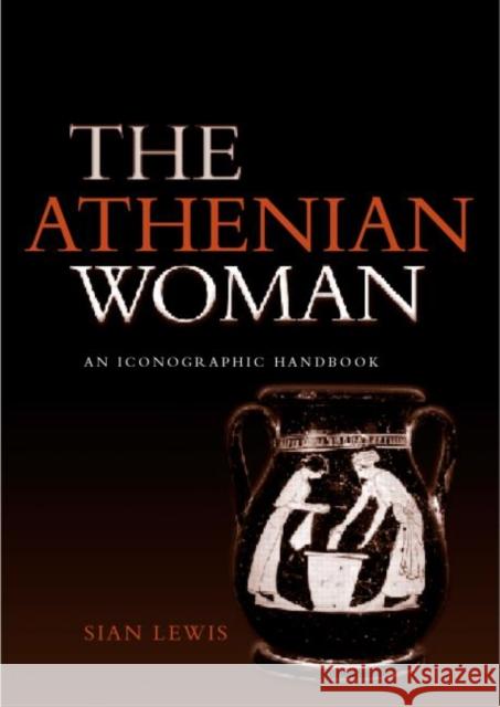 The Athenian Woman: An Iconographic Handbook Lewis, Sian 9780415232357 Routledge - książka