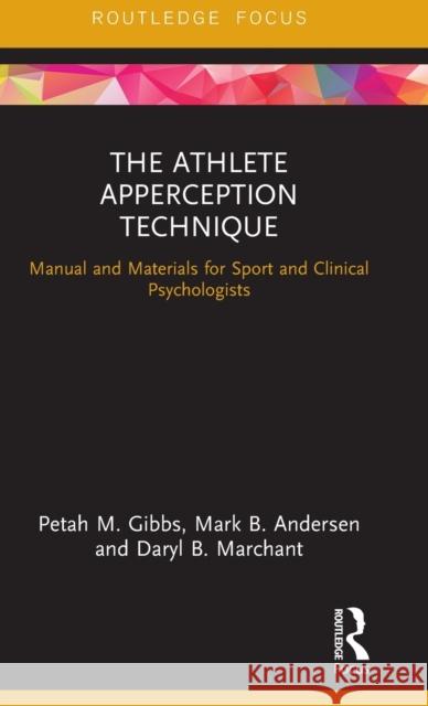 The Athlete Apperception Technique: Manual and Materials for Sport and Clinical Psychologists Petah M. Gibbs Mark B. Andersen Daryl B. Marchant 9781138244139 Routledge - książka