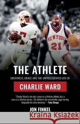 The Athlete: Greatness, Grace and the Unprecedented Life of Charlie Ward Jon Finkel 9780998627335 Jf Publishing - książka