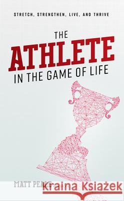 The Athlete in the Game of Life: Stretch, Strengthen, Live, and Thrive Matt Peale 9781642252378 Advantage Media Group - książka