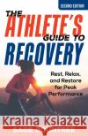 The Athlete's Guide to Recovery: Rest, Relax, and Restore for Peak Performance Sage Rountree 9781538181478 Rowman & Littlefield