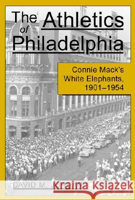 The Athletics of Philadelphia: Connie Mack's White Elephants, 1901-1954 Jordan, David M. 9780786406203 McFarland & Company - książka