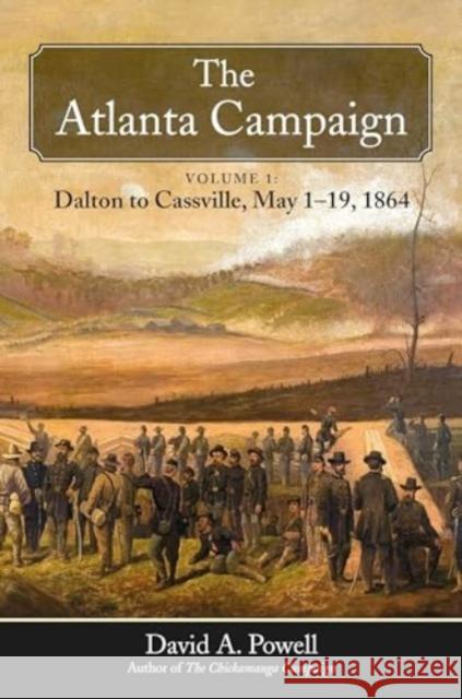 The Atlanta Campaign: Volume 1: Dalton to Cassville, May 1-19, 1864 David Powell 9781611216950 Savas Beatie - książka