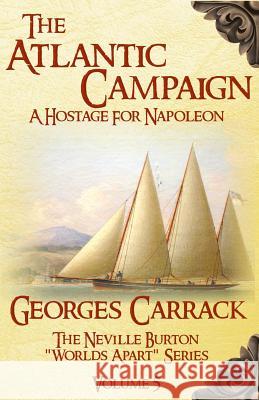 The Atlantic Campaign: A Hostage for Napoleon MR Georges Carrack MR Joshua Courtright 9780996867108 Carrackbooks.com - książka