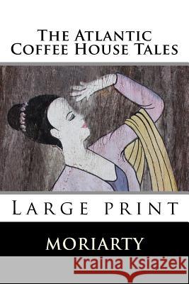 The Atlantic Coffee House Tales: Large print Moriarty, Dean 9781508459811 Createspace - książka