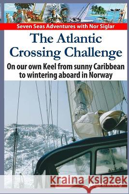 The Atlantic Crossing Challenge: On our own Keel from Sunny Caribbean to Wintering aboard in Norway Nome, Halvor 9781494313562 Createspace - książka