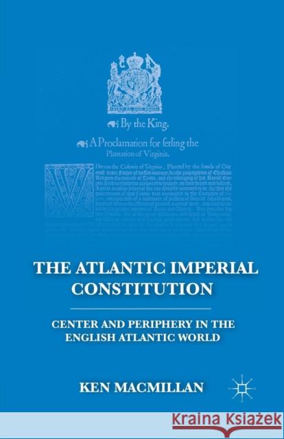 The Atlantic Imperial Constitution: Center and Periphery in the English Atlantic World MacMillan, K. 9781349294060 Palgrave MacMillan - książka