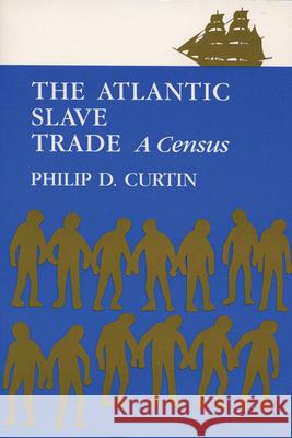 The Atlantic Slave Trade: A Census Curtin, Philip D. 9780299054045 University of Wisconsin Press - książka