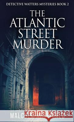 The Atlantic Street Murder Malcolm Archibald 9784867474358 Next Chapter - książka