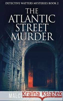 The Atlantic Street Murder Malcolm Archibald 9784867474402 Next Chapter - książka