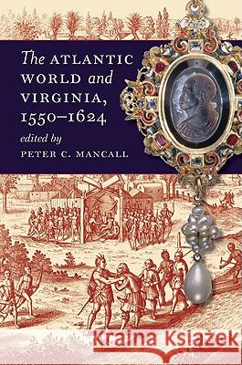 The Atlantic World and Virginia, 1550-1624 Peter C. Mancall 9780807858486 University of North Carolina Press - książka