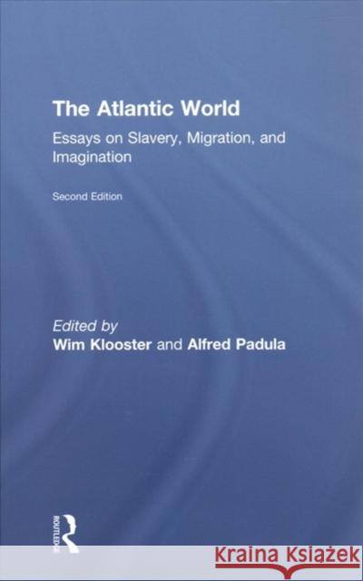 The Atlantic World: Essays on Slavery, Migration, and Imagination Willem Klooster Alfred Padula 9781138285972 Routledge - książka