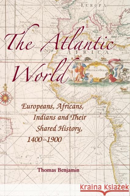 The Atlantic World: Europeans, Africans, Indians and Their Shared History, 1400-1900 Benjamin, Thomas 9780521850995 Cambridge University Press - książka