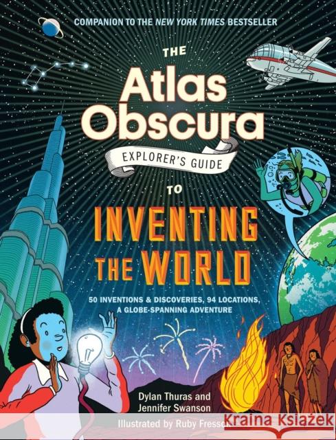 The Atlas Obscura Explorer's Guide to Inventing the World Jennifer Swanson 9781523516889 Workman Publishing - książka