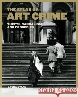 The Atlas of Art Crime: Thefts, Vandalism, and Forgeries Laura Evans 9783791377124 Prestel Publishing - książka
