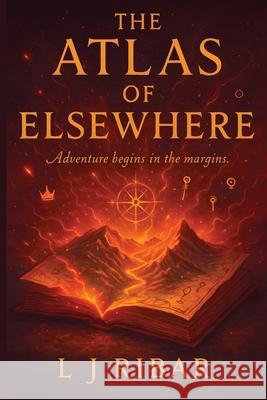 The Atlas of Elsewhere: Adventure Begins in the Margins L. J. Ribar 9781959078319 Wine Glass Press - książka