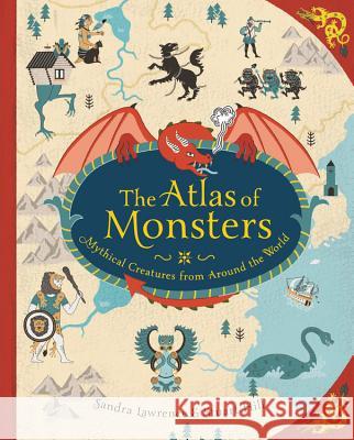 The Atlas of Monsters: Mythical Creatures from Around the World Lawrence, Sandra 9780762494842 Running Press Kids - książka