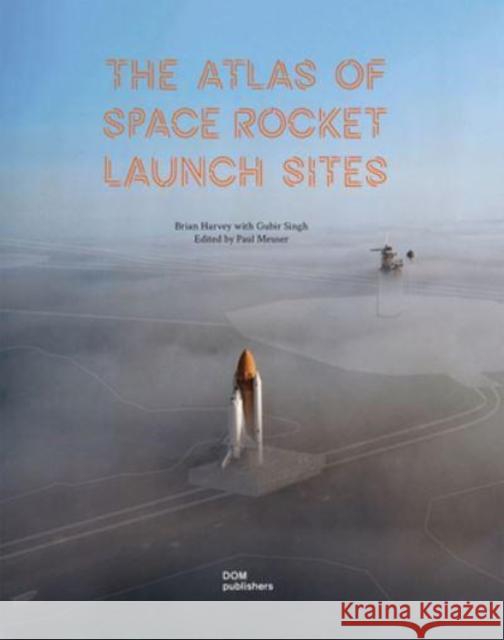 The Atlas of Space Rocket Launch Sites Harvey, Brian 9783869227580 RIBA ENTERPRISES - książka