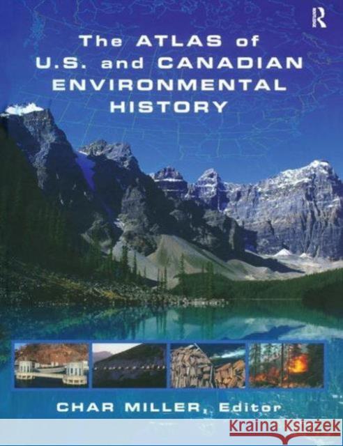 The Atlas of U.S. and Canadian Environmental History Char Miller 9780415937818 Routledge - książka