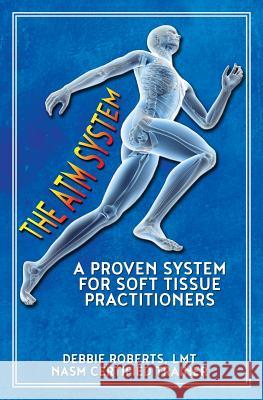 The ATM System: A Proven System for Soft Tissue Practitioners Michael McGillicuddy Deborah a. Roberts 9781720238874 Independently Published - książka