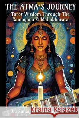 The Atma's Journey: Tarot Wisdom Through the Ramayana & Mahabharata Dr Sunayana Shivangi Pandé 9798332169274 Independently Published - książka