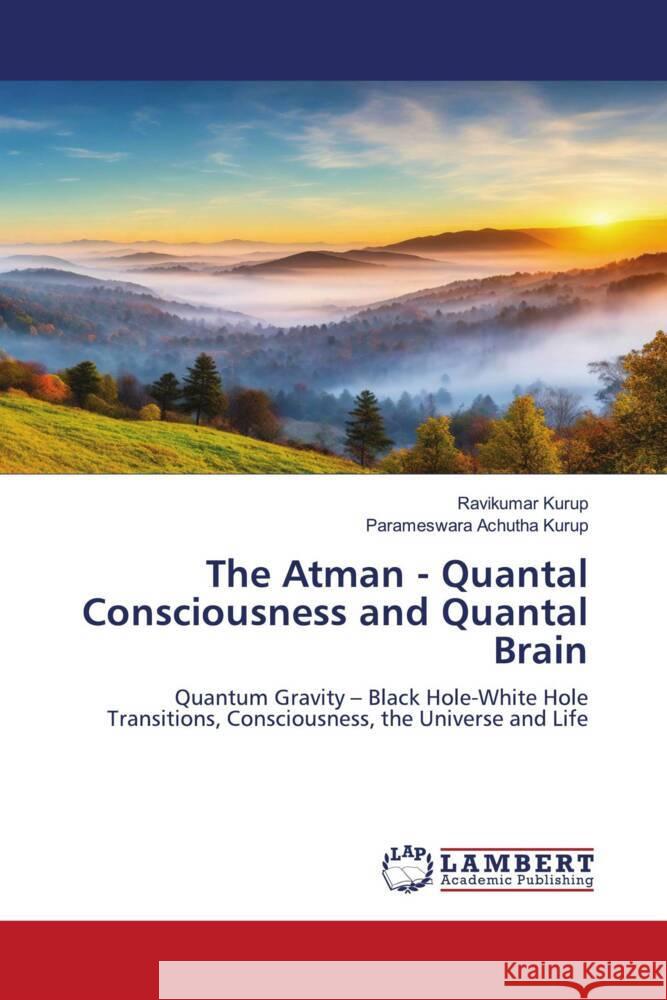 The Atman - Quantal Consciousness and Quantal Brain Kurup, Ravikumar, Achutha Kurup, Parameswara 9786208421915 LAP Lambert Academic Publishing - książka