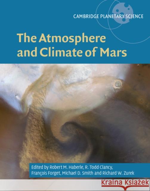 The Atmosphere and Climate of Mars Robert M. Haberle R. Todd Clancy Francois Forget 9781107016187 Cambridge University Press - książka