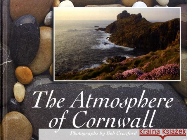 The Atmosphere of Cornwall Bob Croxford 9780955080524 Atmosphere Publishing - książka