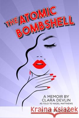 The Atomic Bombshell: A Memoir By Clara Devlin As Told To Hazel Matthews R Lee Procter 9781733500302 Tales Richly Spun - książka