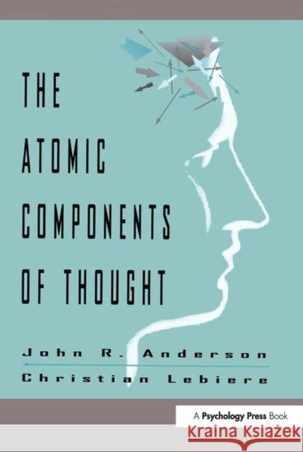 The Atomic Components of Thought John R. Anderson Christian J. Lebiere Anderson 9780805828160 Lawrence Erlbaum Associates - książka