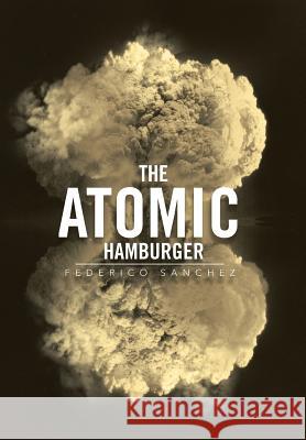 The Atomic Hamburger Federico Sanchez 9781483651002 Xlibris Corporation - książka