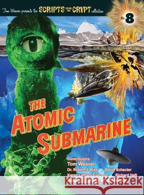 The Atomic Submarine (Hardback) Tom Weaver Dr Robert J. Kiss David Schecter 9781629333052 BearManor Media - książka