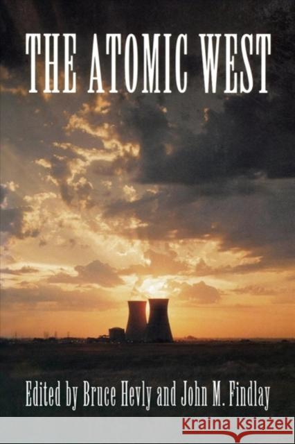 The Atomic West Bruce Hevly John M. Findlay 9780295977492 University of Washington Press - książka