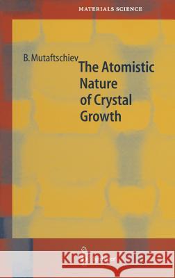 The Atomistic Nature of Crystal Growth Boyan Mutaftschiev B. Mutaftschiev 9783540664963 Springer - książka