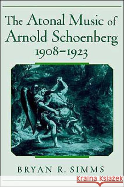 The Atonal Music of Arnold Schoenberg, 1908-1923 Bryan R. SIMMs 9780195128260 Oxford University Press, USA - książka