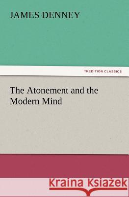 The Atonement and the Modern Mind James Denney 9783847213666 Tredition Classics - książka
