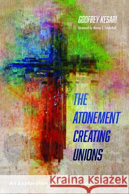 The Atonement Creating Unions Godfrey Kesari Marius C. Felderhof 9781532652622 Pickwick Publications - książka