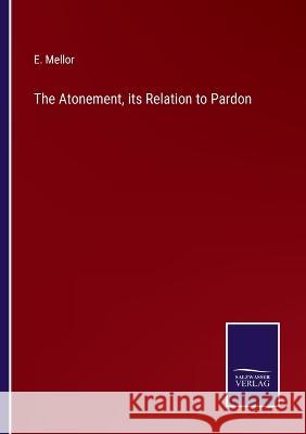 The Atonement, its Relation to Pardon E Mellor 9783375124168 Salzwasser-Verlag - książka